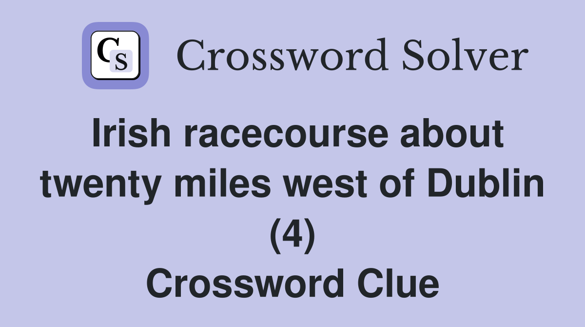 Irish racecourse about twenty miles west of Dublin (4) Crossword Clue