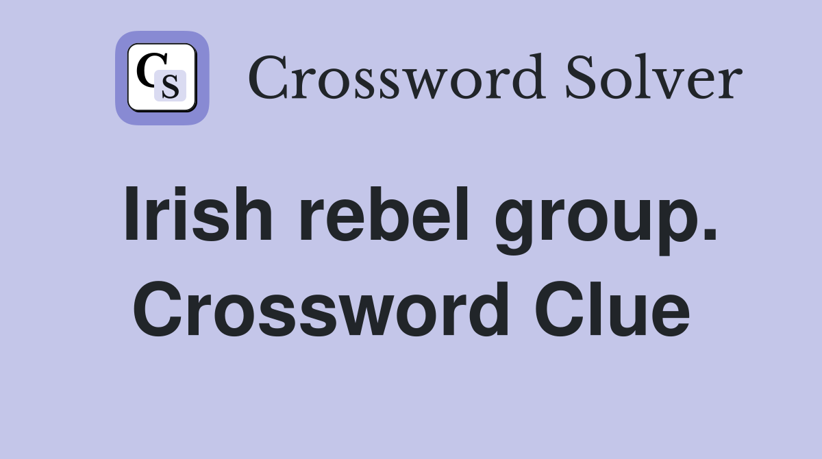 Irish rebel group. Crossword Clue