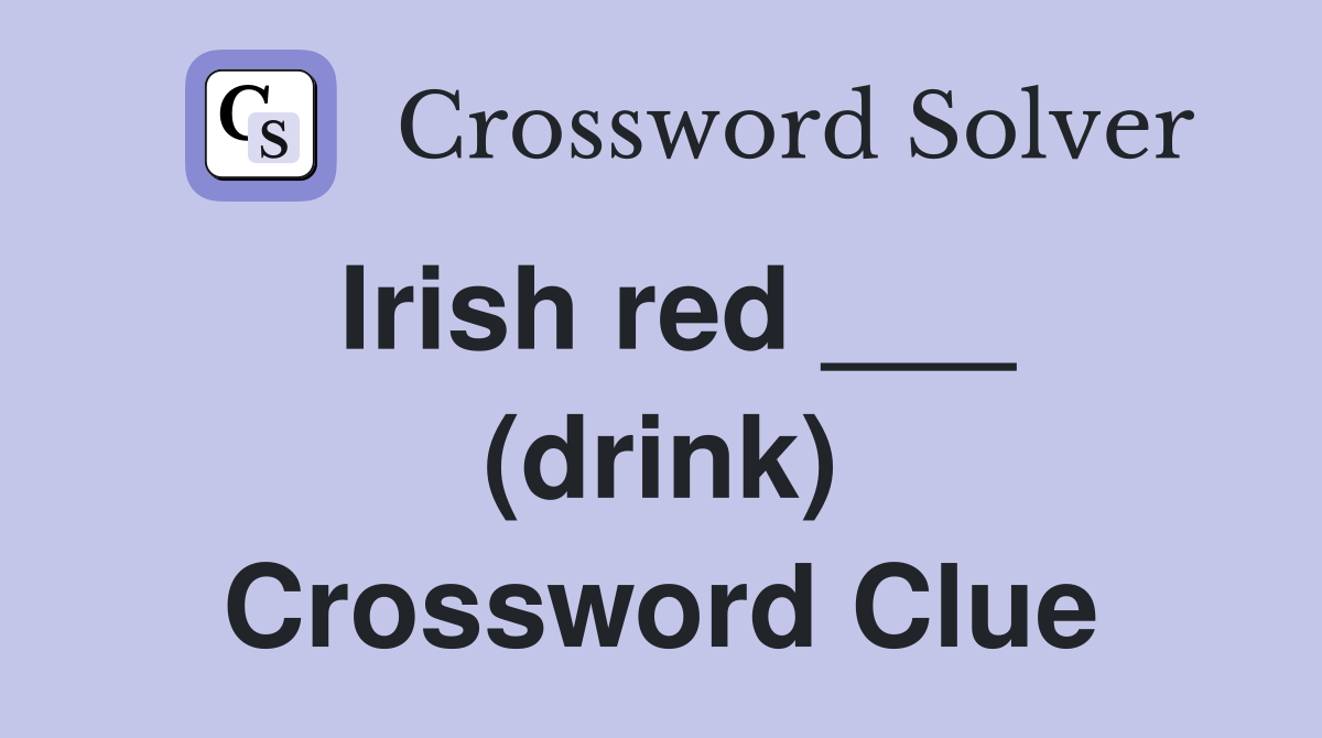 Irish red ___ (drink) Crossword Clue