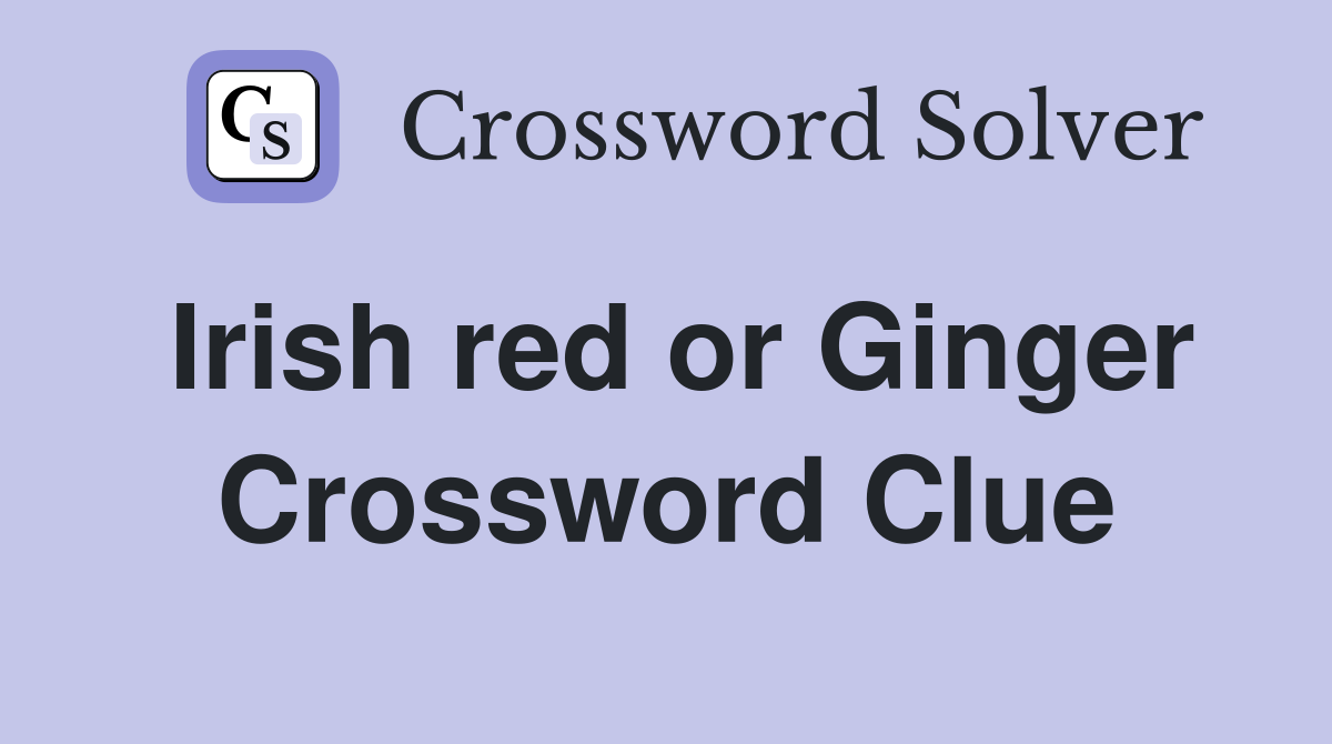 Irish red or Ginger Crossword Clue