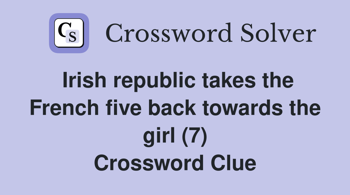 Irish republic takes the French five back towards the girl (7) Crossword Clue