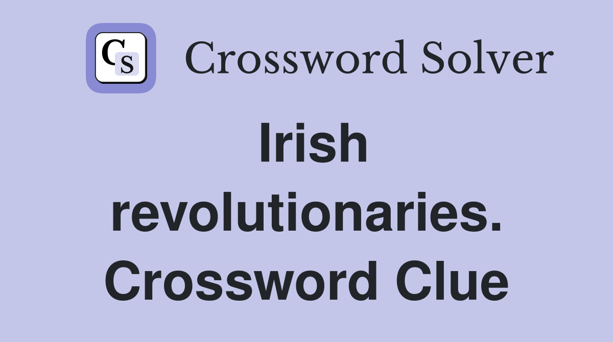 Irish revolutionaries. Crossword Clue
