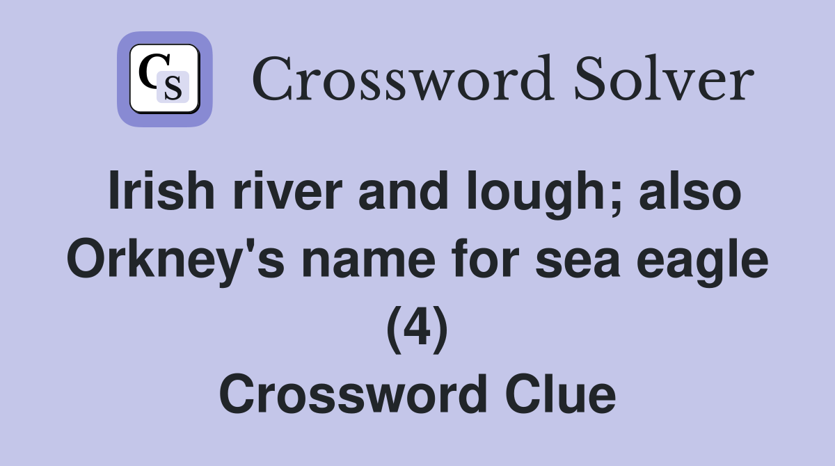 Irish river and lough; also Orkney's name for sea eagle (4) Crossword Clue