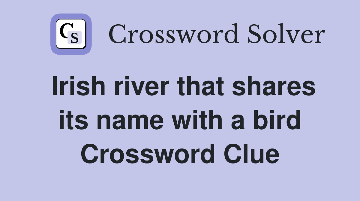 Irish river that shares its name with a bird Crossword Clue