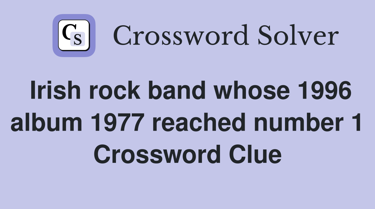 Irish rock band whose 1996 album 1977 reached number 1 Crossword Clue