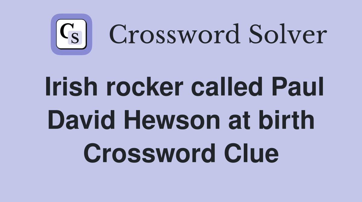 Irish rocker called Paul David Hewson at birth Crossword Clue