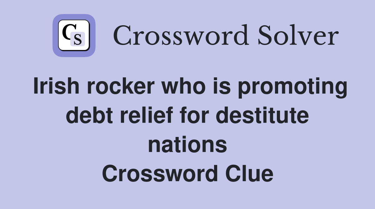 Irish rocker who is promoting debt relief for destitute nations Crossword Clue