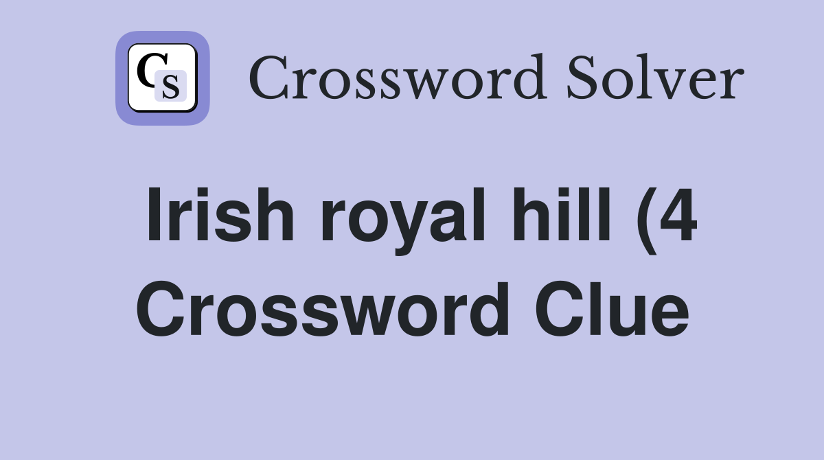 Irish royal hill (4) Crossword Clue Answers Crossword Solver Irish royal hill (4) Crossword Clue Answers Crossword Solver