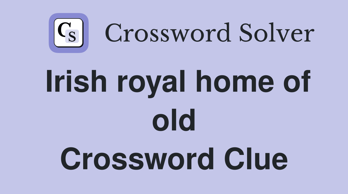 Irish royal home of old Crossword Clue