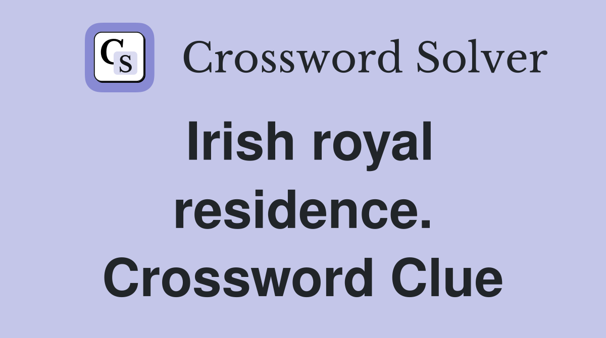 Irish royal residence. Crossword Clue