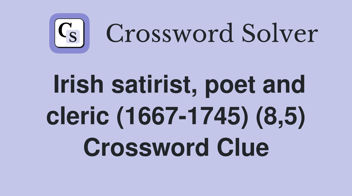 Irish satirist, poet and cleric (1667-1745) (8,5) Crossword Clue