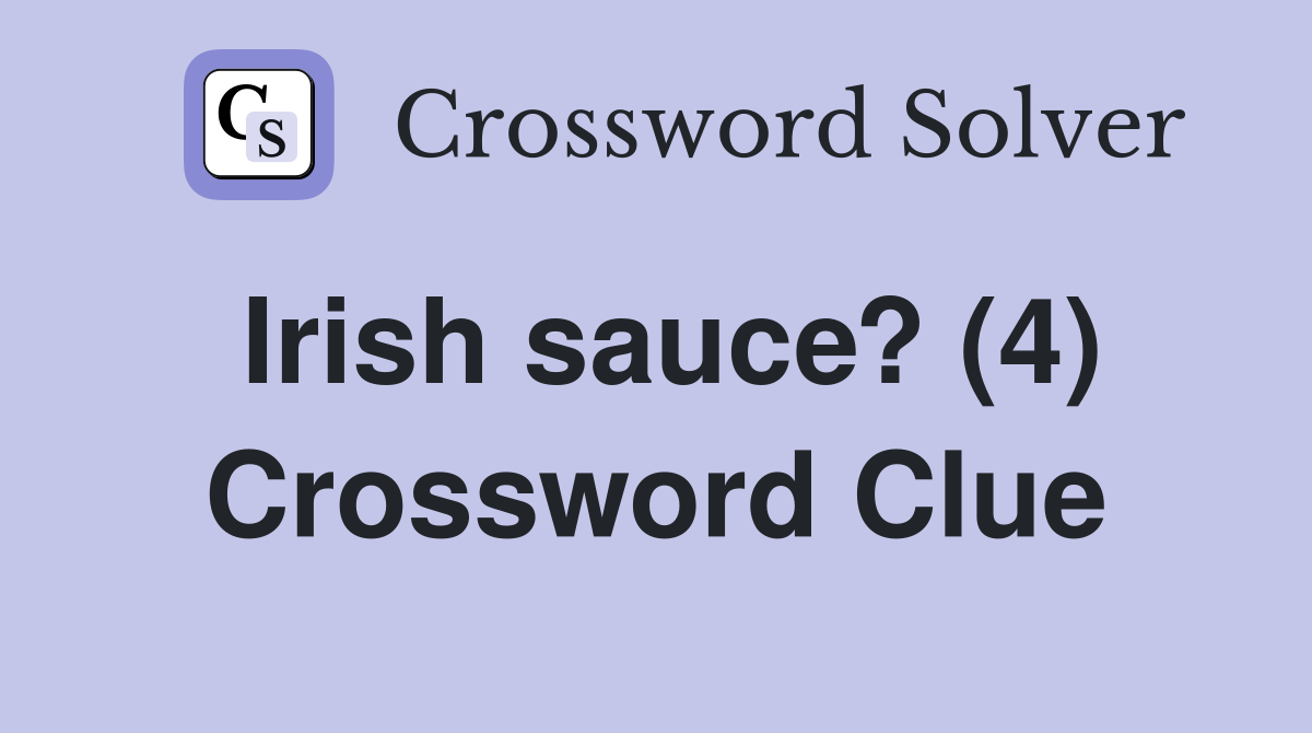Irish sauce? (4) Crossword Clue