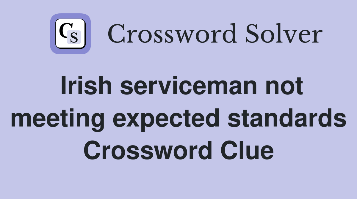 Irish serviceman not meeting expected standards Crossword Clue