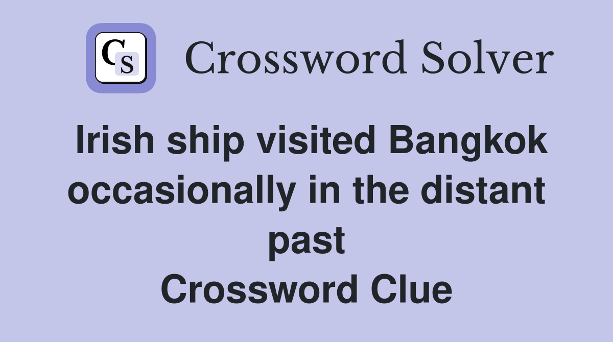 Irish ship visited Bangkok occasionally in the distant past Crossword Clue