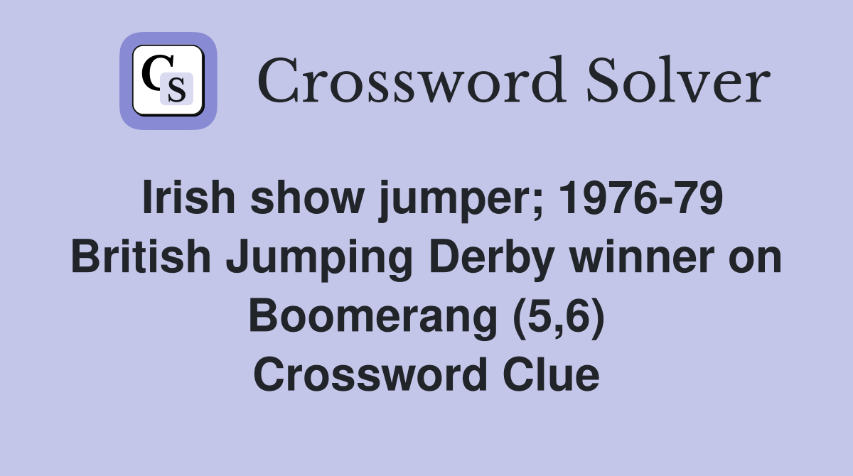 Irish show jumper; 1976-79 British Jumping Derby winner on Boomerang (5,6) Crossword Clue