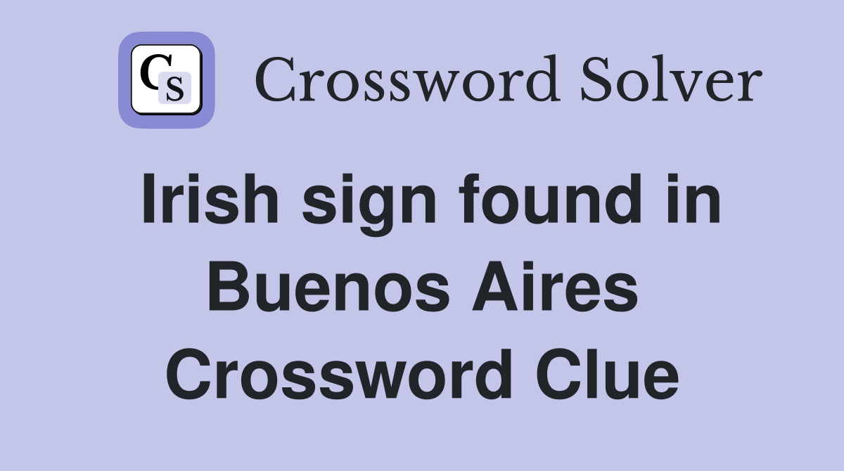 Irish sign found in Buenos Aires Crossword Clue