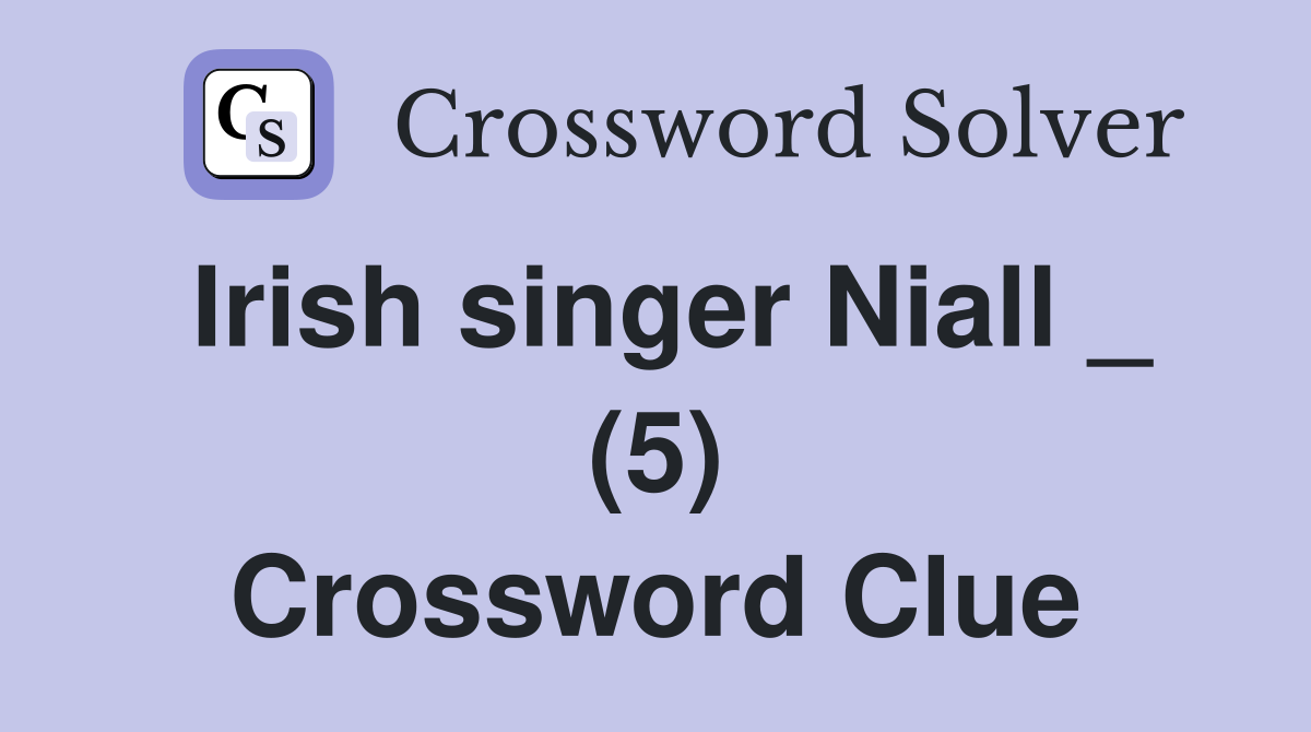 Irish singer Niall _ (5) Crossword Clue