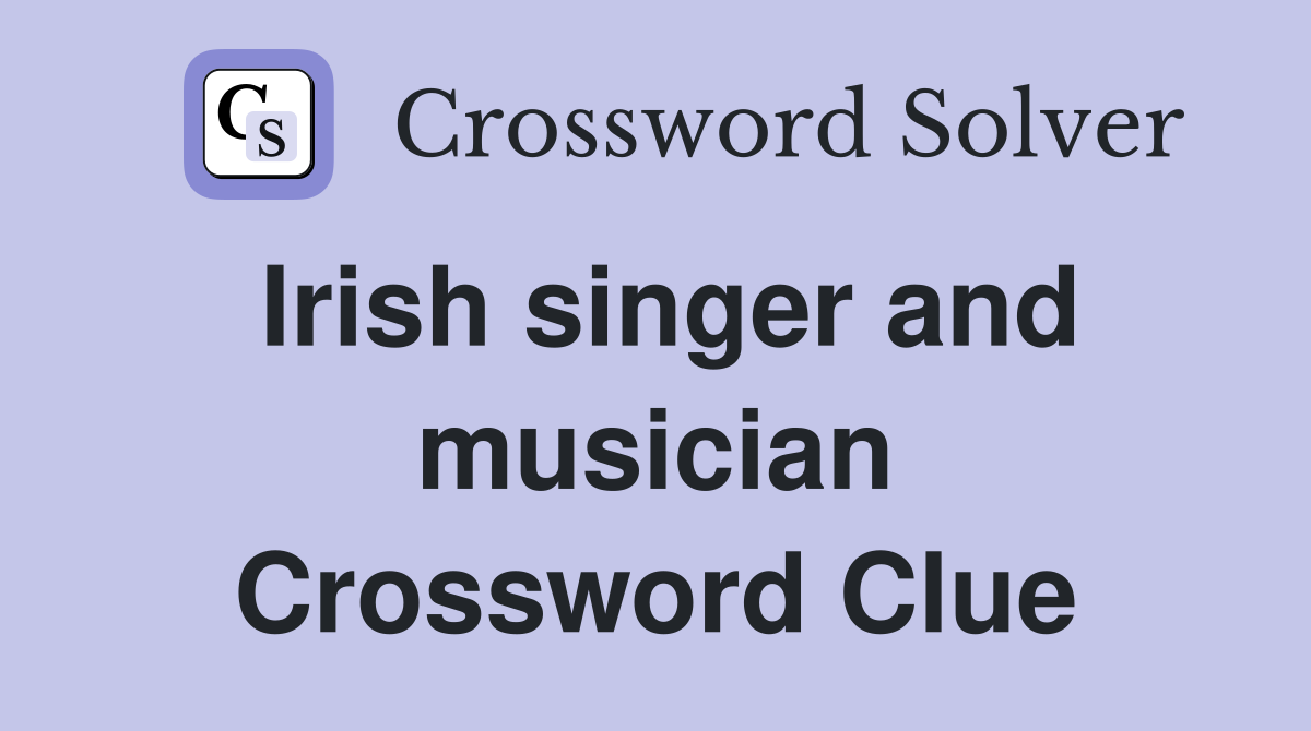 Irish singer and musician Crossword Clue