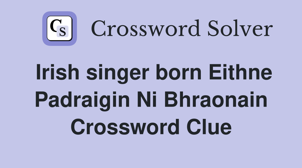 Irish singer born Eithne Padraigin Ni Bhraonain Crossword Clue