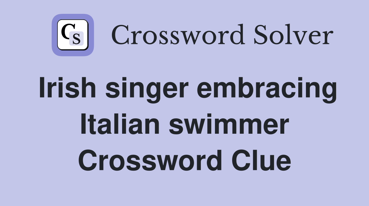 Irish singer embracing Italian swimmer Crossword Clue
