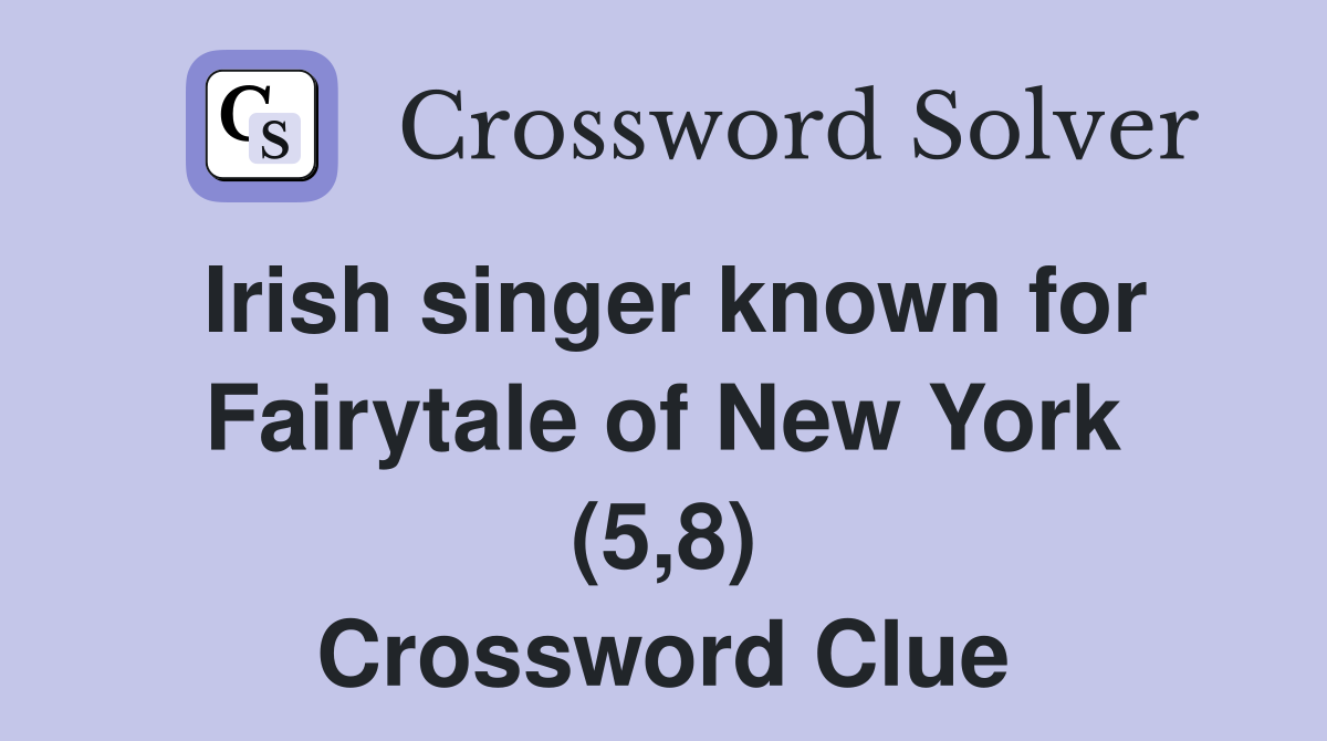 Irish singer known for Fairytale of New York (5,8) Crossword Clue