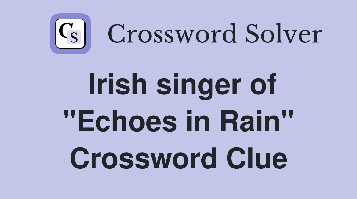 Irish singer of "Echoes in Rain" Crossword Clue