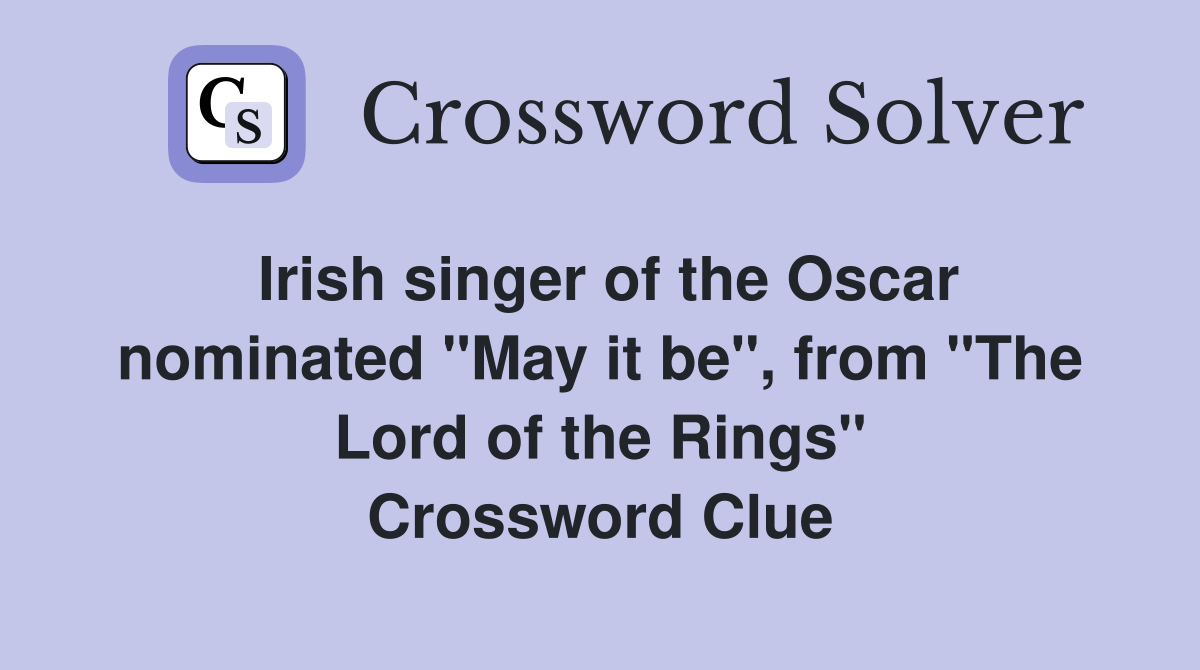 Irish singer of the Oscar nominated "May it be", from "The Lord of the Rings" Crossword Clue