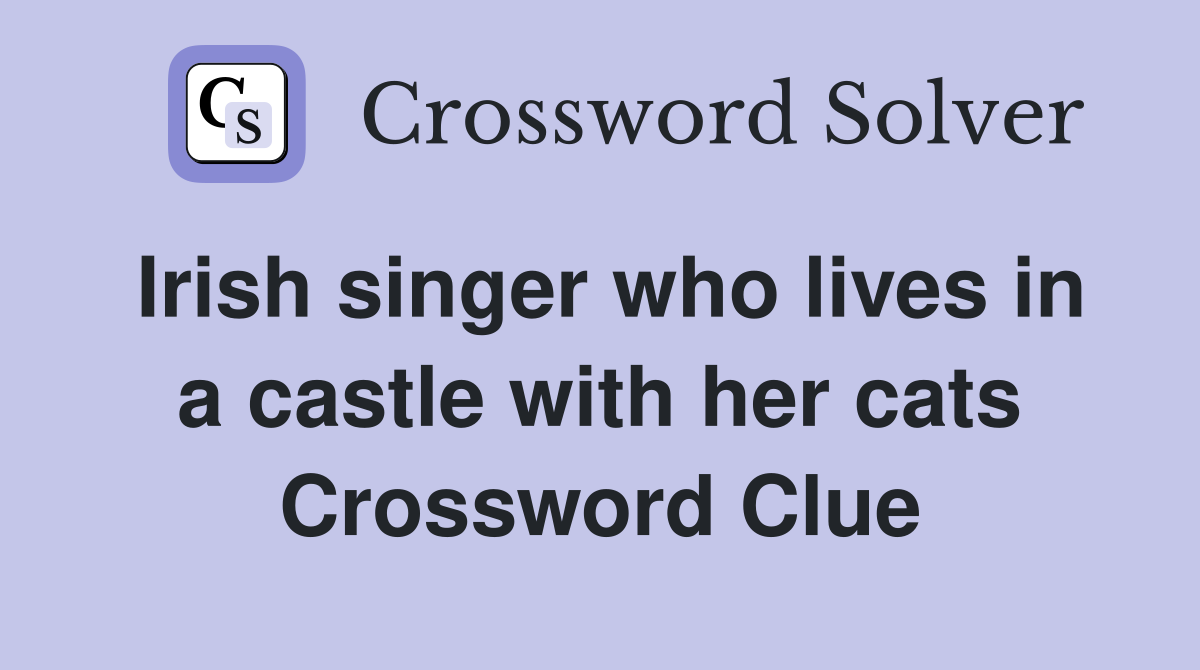 Irish singer who lives in a castle with her cats Crossword Clue
