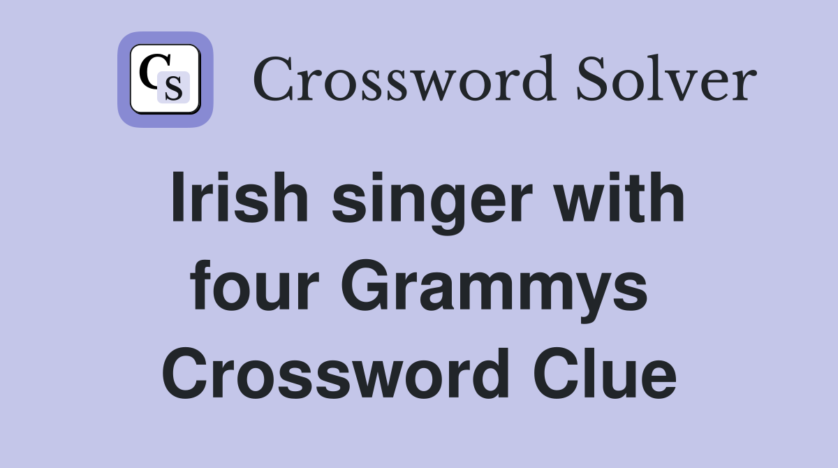 Irish singer with four Grammys Crossword Clue