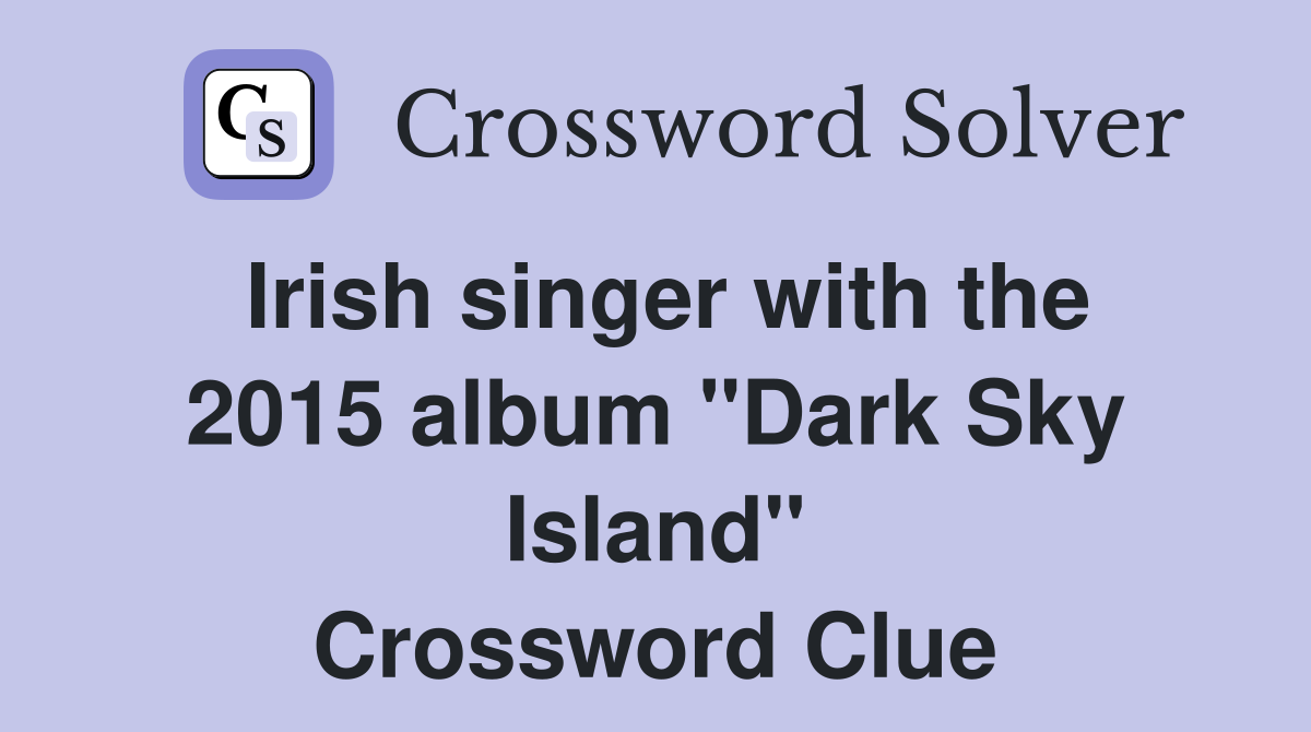 Irish singer with the 2015 album "Dark Sky Island" Crossword Clue