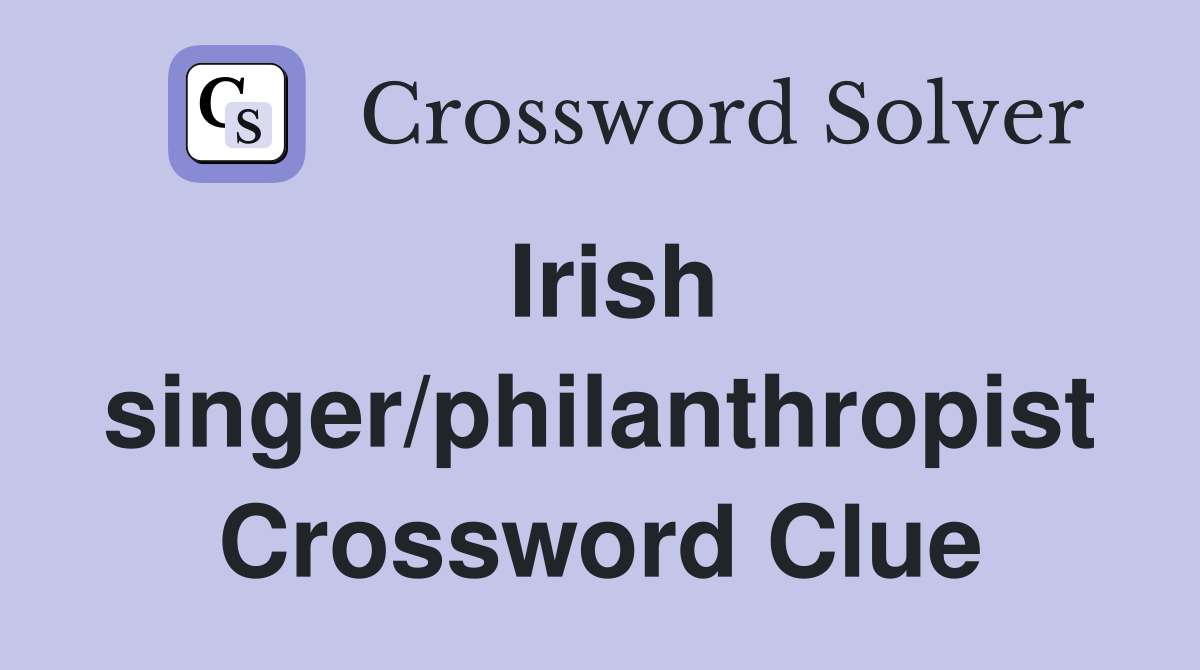 Irish singer/philanthropist Crossword Clue