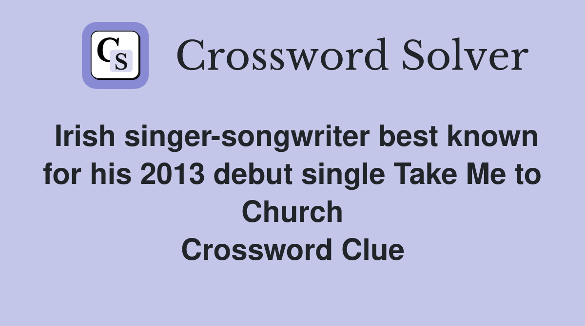 Irish singer-songwriter best known for his 2013 debut single Take Me to Church Crossword Clue