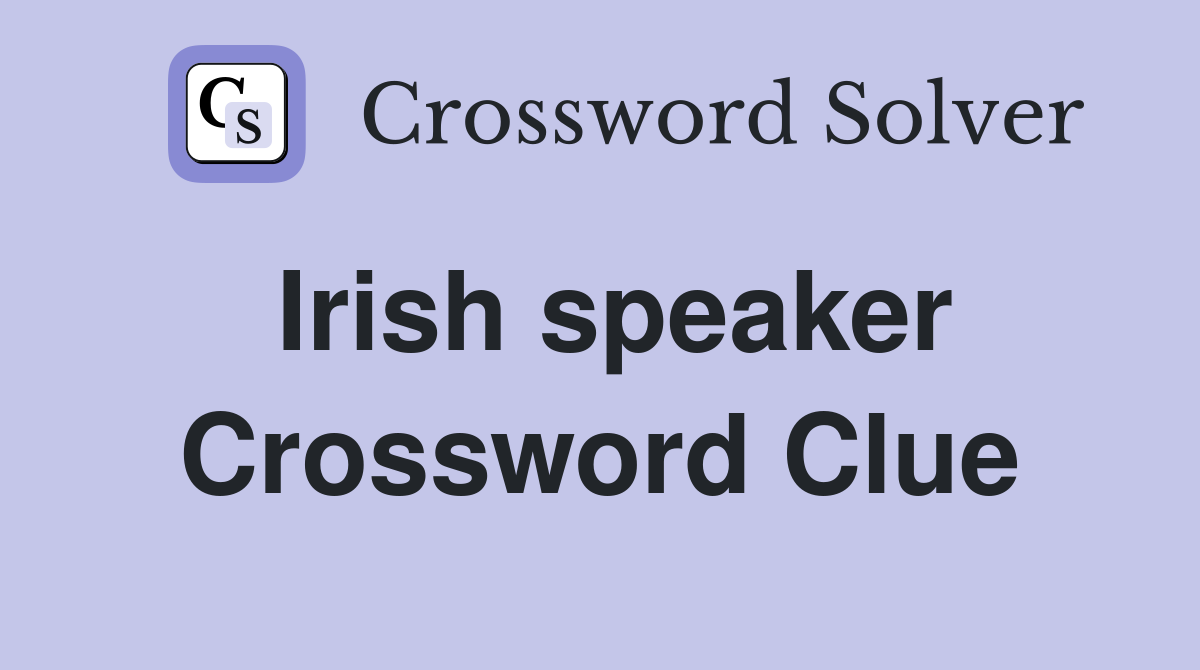 Irish speaker Crossword Clue