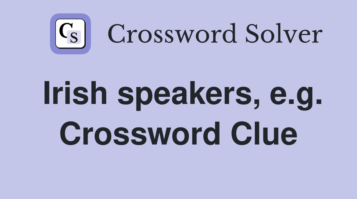 Irish speakers, e.g. Crossword Clue