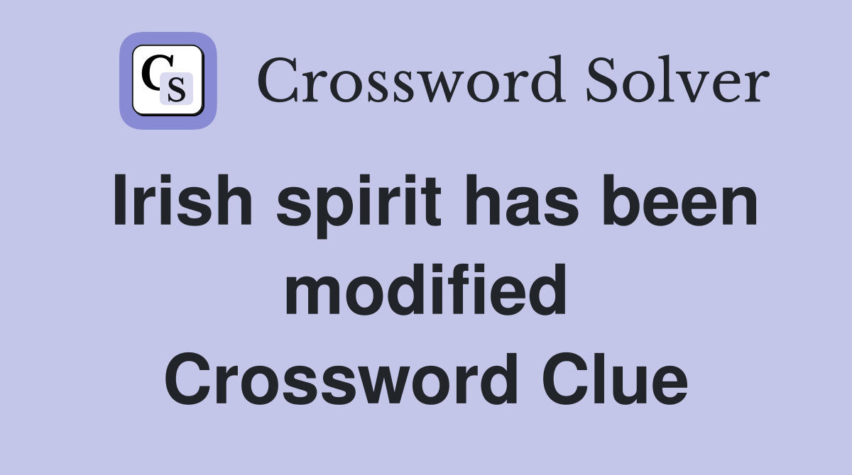Irish spirit has been modified Crossword Clue