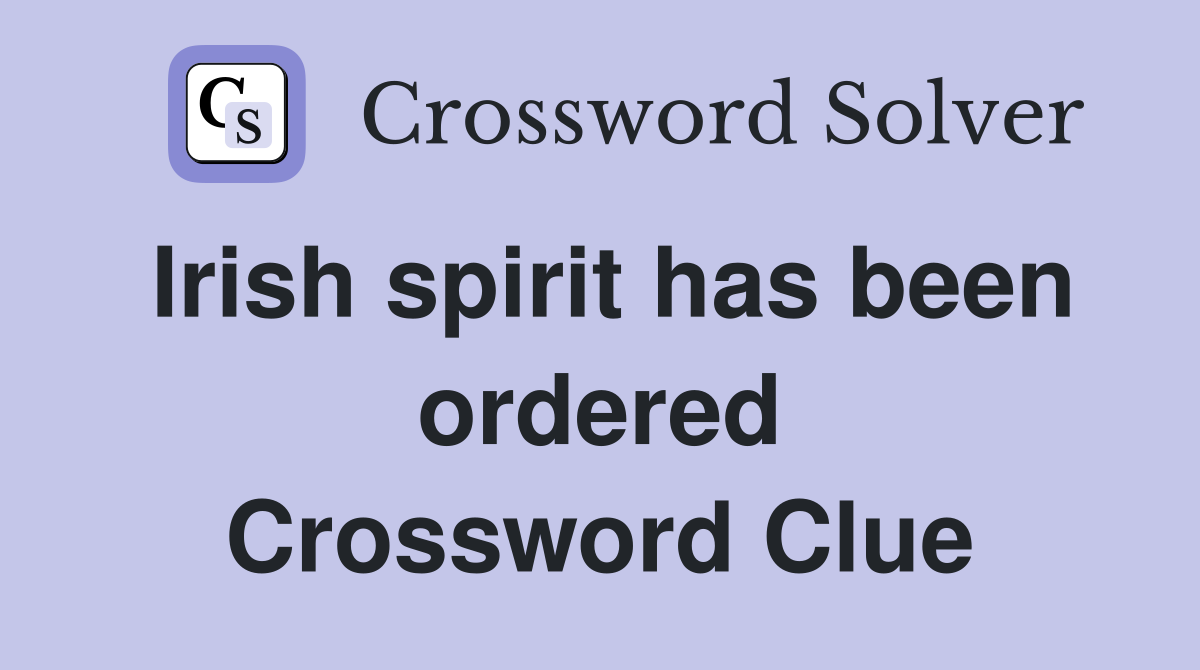 Irish spirit has been ordered Crossword Clue