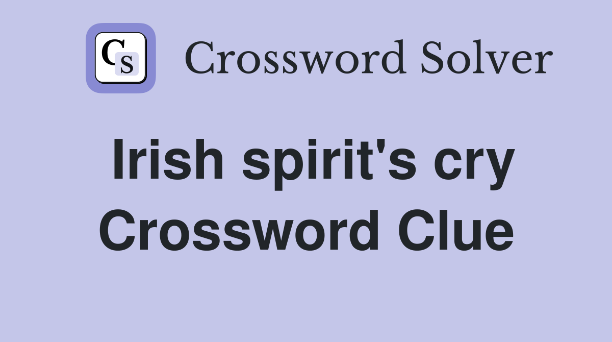 Irish spirit's cry Crossword Clue
