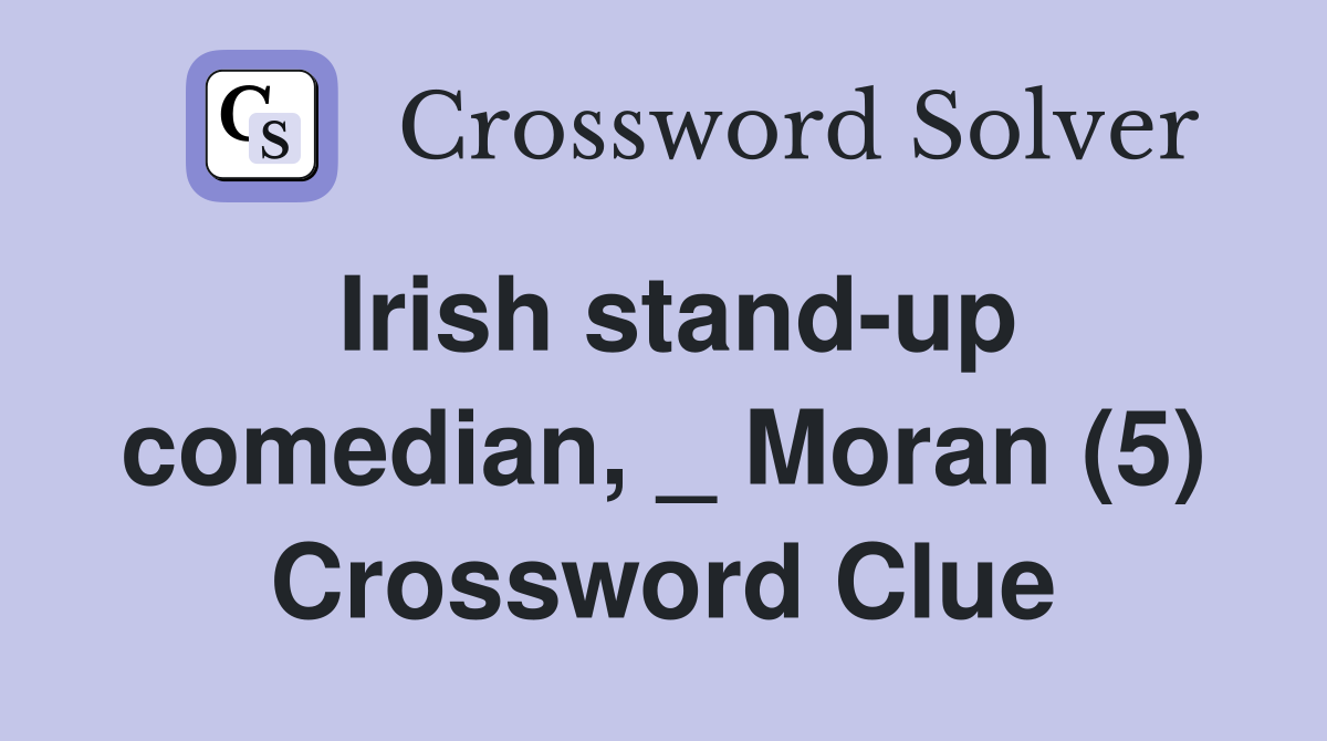 Irish stand-up comedian, _ Moran (5) Crossword Clue