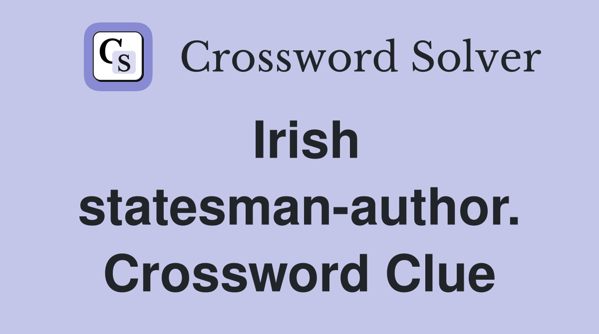 Irish statesman-author. Crossword Clue