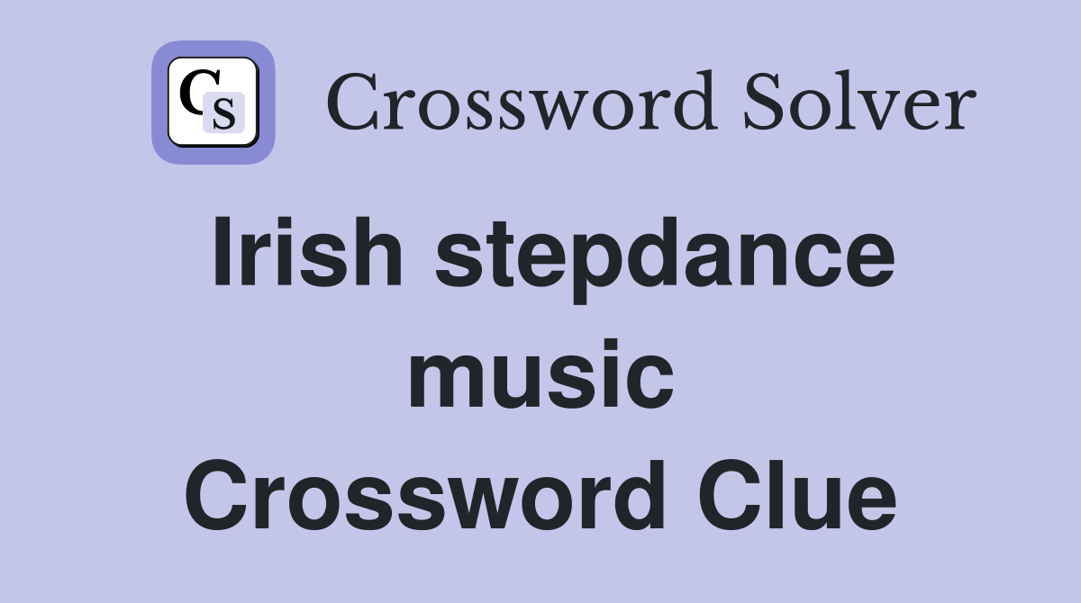 Irish stepdance music Crossword Clue