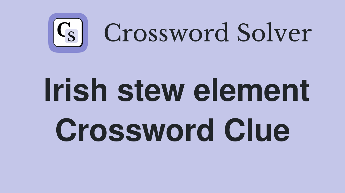 Irish stew element Crossword Clue