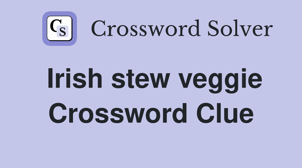 Irish stew veggie Crossword Clue