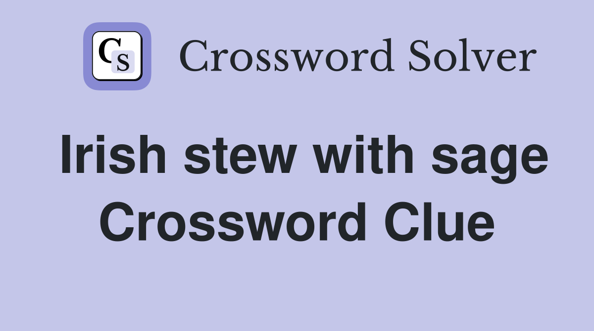 Irish stew with sage Crossword Clue