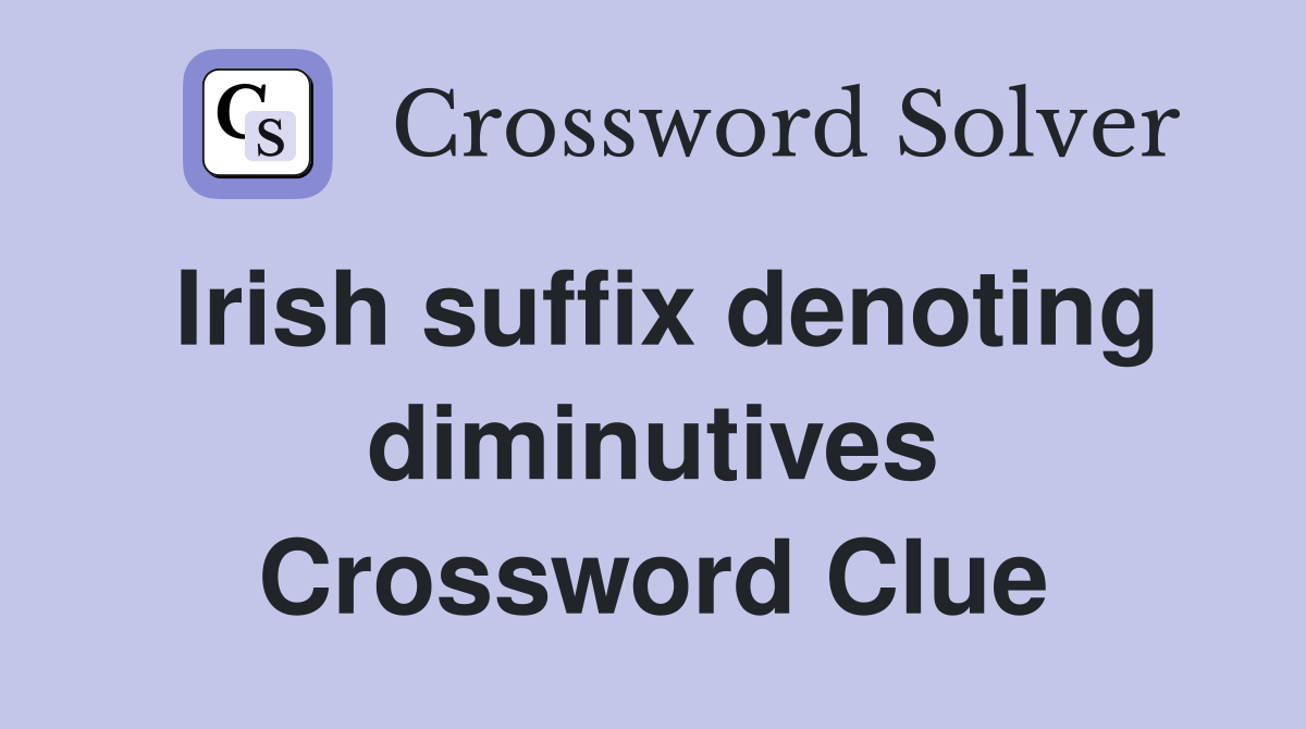 Irish suffix denoting diminutives Crossword Clue