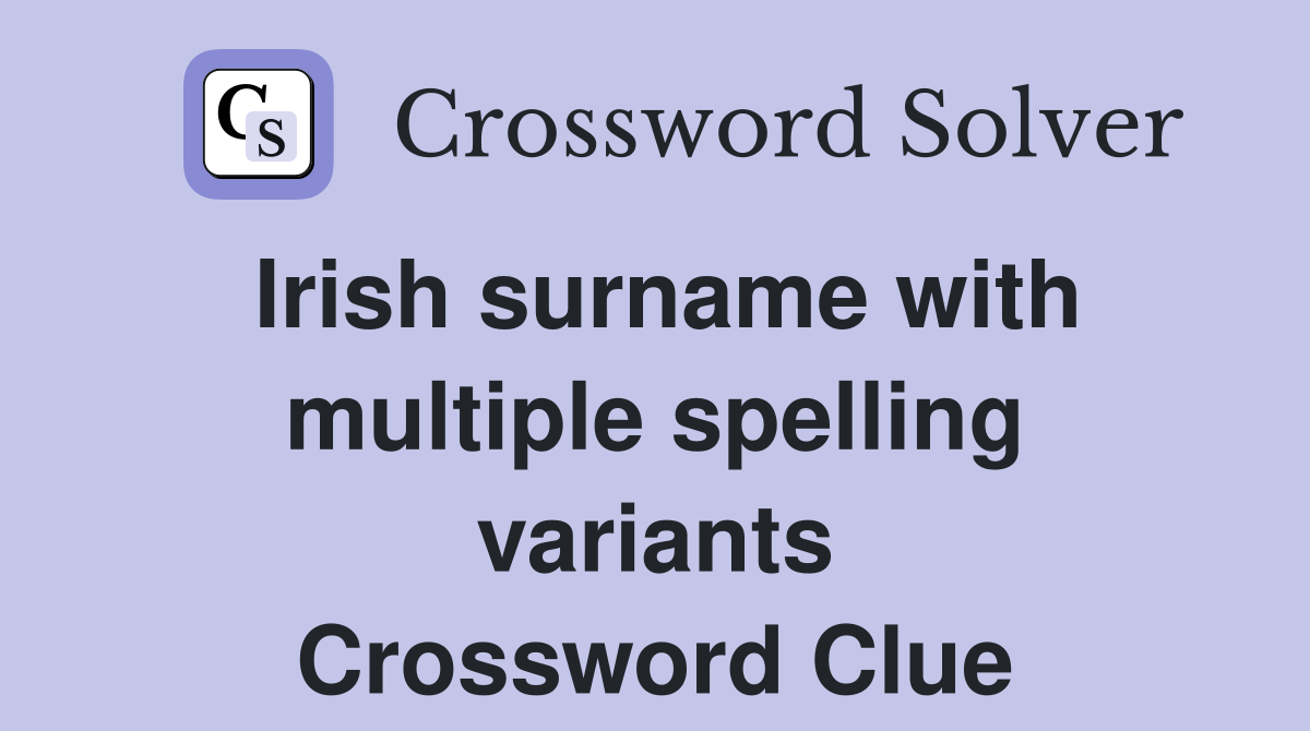 Irish surname with multiple spelling variants Crossword Clue