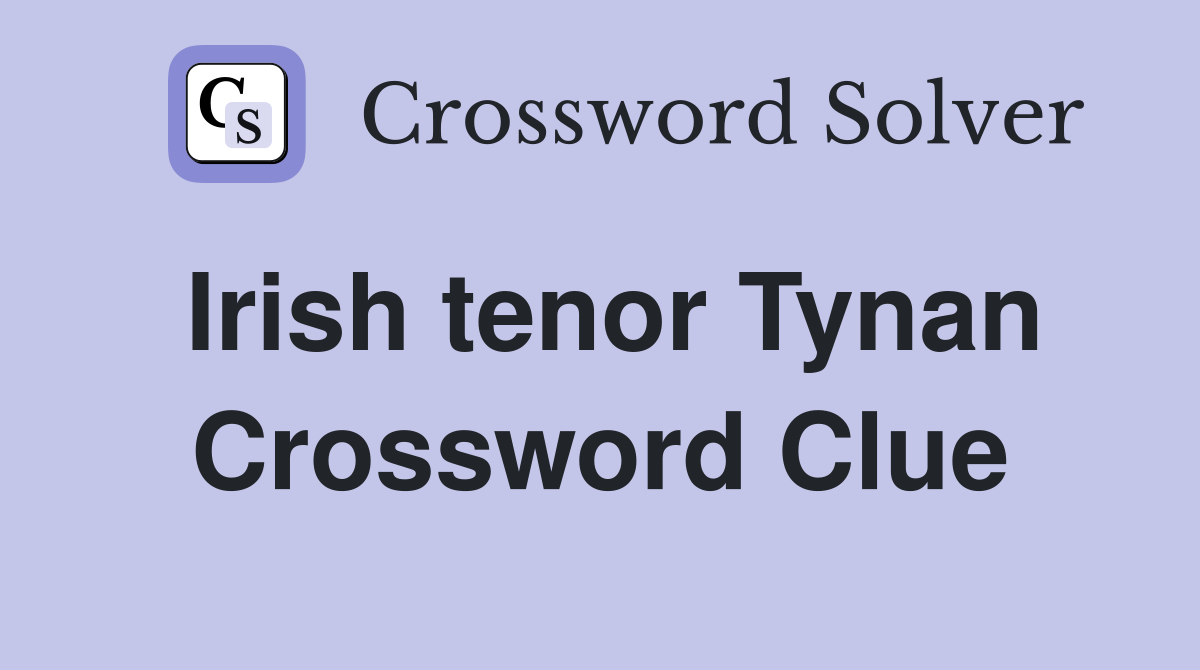 Irish tenor Tynan Crossword Clue