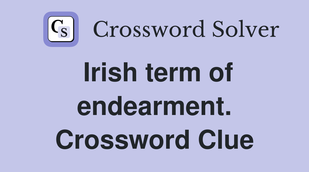 Irish term of endearment. Crossword Clue