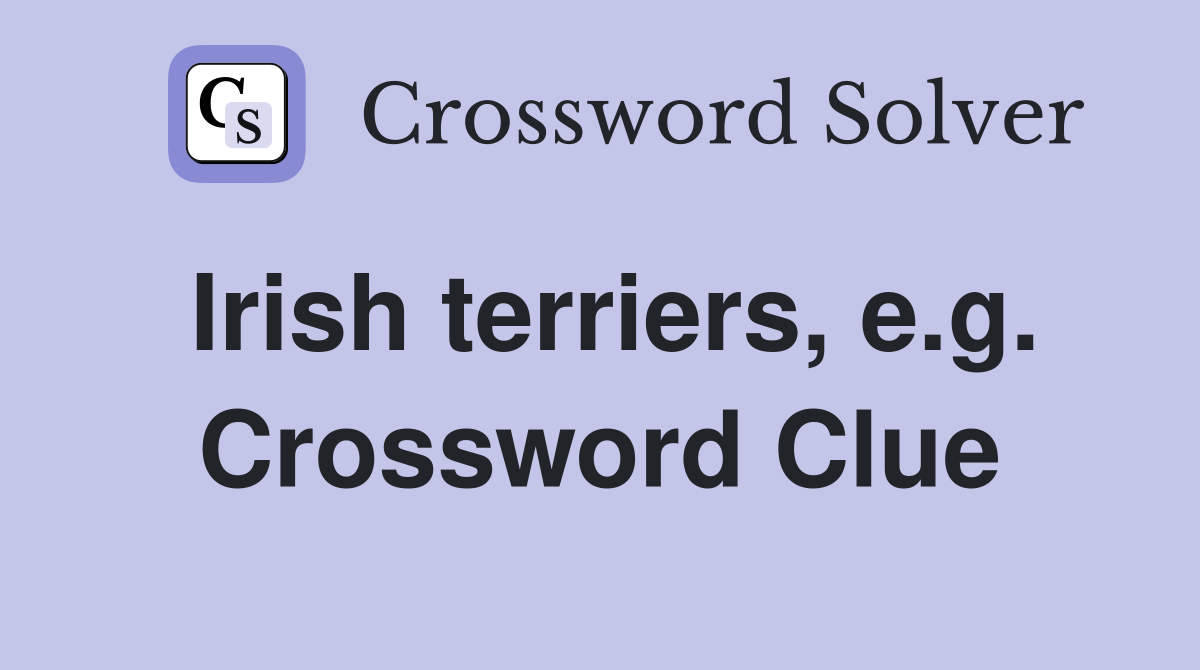 Irish terriers, e.g. Crossword Clue