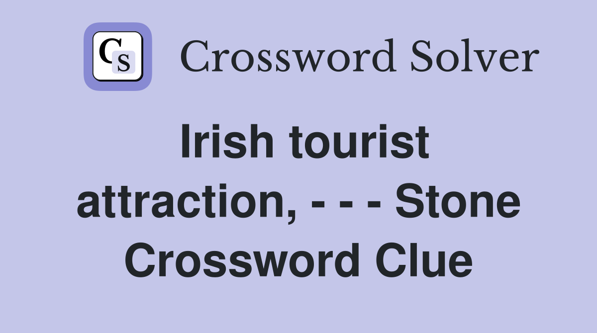 Irish tourist attraction, - - - Stone Crossword Clue