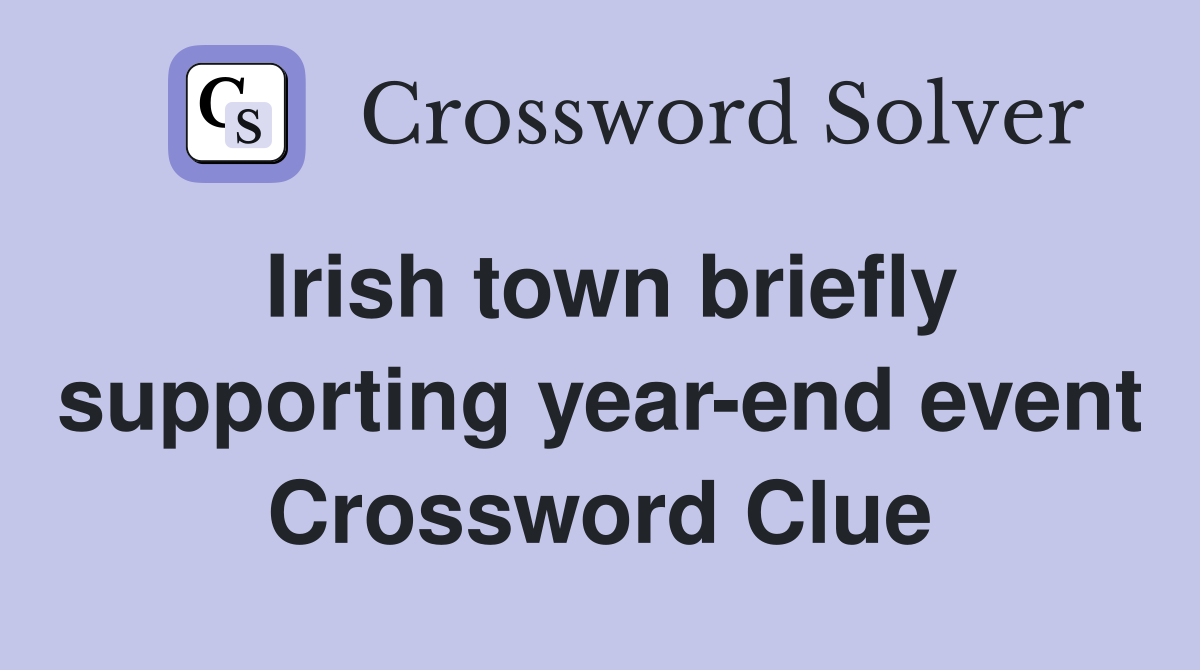 Irish town briefly supporting year-end event Crossword Clue